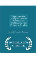 Experimental Study of Motor Abilities of Children in the Primary Grades - Scholar's Choice Edition