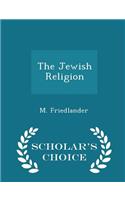 The Jewish Religion - Scholar's Choice Edition