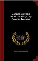 Morning Exercises for all the Year; a day Book for Teachers