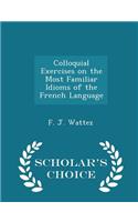 Colloquial Exercises on the Most Familiar Idioms of the French Language - Scholar's Choice Edition
