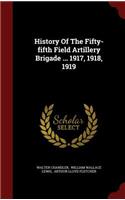 History of the Fifty-Fifth Field Artillery Brigade ... 1917, 1918, 1919