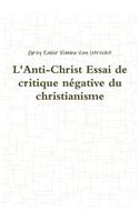 L'Anti-Christ Essai de Critique Negative Du Christianisme