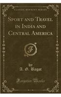 Sport and Travel in India and Central America (Classic Reprint)