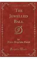 The Jewelled Ball (Classic Reprint)