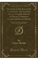 Memoirs of Sir Roger de Clarendon, the Natural Son of Edward, Prince of Wales, Commonly Called the Black Prince, Vol. 1 of 3: With Anecdotes of Many Other Eminent Persons of the Fourteenth Century (Classic Reprint)