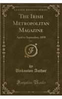 The Irish Metropolitan Magazine, Vol. 3: April to September, 1858 (Classic Reprint): April to September, 1858 (Classic Reprint)