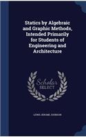 Statics by Algebraic and Graphic Methods, Intended Primarily for Students of Engineering and Architecture
