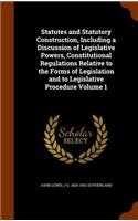 Statutes and Statutory Construction, Including a Discussion of Legislative Powers, Constitutional Regulations Relative to the Forms of Legislation and to Legislative Procedure Volume 1