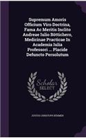 Supremum Amoris Officium Viro Doctrina, Fama Ac Meritis Inclito Andreae Iulio Böttichero, Medicinae Practicae In Academia Iulia Professori ... Placide Defuncto Persolutum