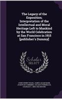 The Legacy of the Exposition; Interpretation of the Intellectual and Moral Heritage Left to Mankind by the World Celebration at San Francisco in 1915 [publisher's Dummy]