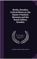 Berlin, Dresden; Critical Notes on the Kaiser-Friedrich Museum and the Royal Gallery, Dresden