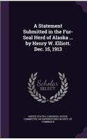 A Statement Submitted in the Fur-Seal Herd of Alaska ... by Henry W. Elliott. Dec. 15, 1913: (English)