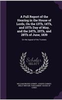 A Full Report of the Hearing in the House of Lords, on the 13th, 14th, and 15th Day of May, and the 24th, 25th, and 28th of June, 1839: On the Appeal of the Trustees