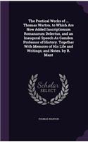 Poetical Works of ... Thomas Warton. to Which Are Now Added Inscriptionum Romanarum Delectus, and an Inaugural Speech As Camden Professor of History. Together With Memoirs of His Life and Writings; and Notes. by R. Mant