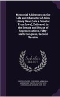 Memorial Addresses on the Life and Character of John Henry Gear (Late a Senator from Iowa), Delivered in the Senate and House of Representatives, Fifty-Sixth Congress, Second Session