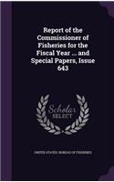 Report of the Commissioner of Fisheries for the Fiscal Year ... and Special Papers, Issue 643