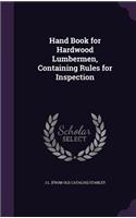 Hand Book for Hardwood Lumbermen, Containing Rules for Inspection