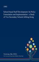 School-Based Staff Development: Its Policy Formulation and Implementation: A Study of Two Secondary Schools Inhong Kong(English)