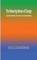 Wavering Waves of Change (Divine Mode of Culture & Civilization)
