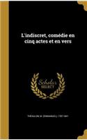 L'indiscret, comédie en cinq actes et en vers