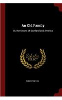 An Old Family: Or, the Setons of Scotland and America