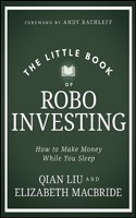 The Little Book of Robo Investing: How to Make Mon ey While You Sleep