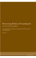 Reversing Bullous Pemphigoid: As God Intended The Raw Vegan Plant-Based Detoxification & Regeneration Workbook for Healing Patients. Volume 1