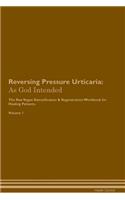 Reversing Pressure Urticaria: As God Intended The Raw Vegan Plant-Based Detoxification & Regeneration Workbook for Healing Patients. Volume 1