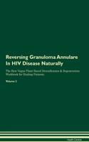 Reversing Granuloma Annulare In HIV Disease Naturally The Raw Vegan Plant-Based Detoxification & Regeneration Workbook for Healing Patients. Volume 2