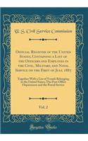 Official Register of the United States, Containing a List of the Officers and Employes in the Civil, Military, and Naval Service on the First of July, 1887, Vol. 2