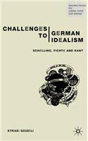 Challenges to German Idealism: Schelling, Fichte and Kant