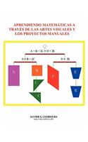 Aprendiendo Matematicas a Traves de Las Artes Visuales y Los Proyectos Manuales