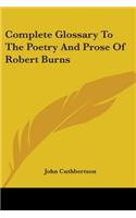 Complete Glossary To The Poetry And Prose Of Robert Burns