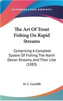 Art Of Trout Fishing On Rapid Streams