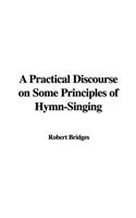 A Practical Discourse on Some Principles of Hymn-Singing