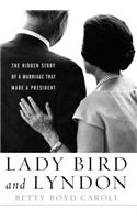 Lady Bird and Lyndon: The Hidden Story of a Marriage That Made a President