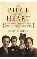 Piece of Her Heart: The True Story of a Mother and Daughter Separated by the Russian Revolution and the Lives Their Families Built While a