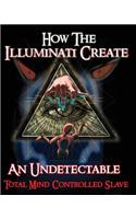 How The Illuminati Create An Undetectable Total Mind Controlled Slave: (English)