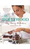 Alex Hollywood: My Busy Kitchen - A lifetime of family recipes