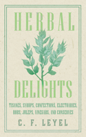 Herbal Delights - Tisanes, Syrups, Confections, Electuaries, Robs, Juleps, Vinegars, and Conserves