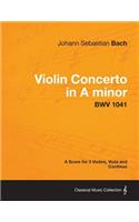 Violin Concerto in A minor - A Score for 3 Violins, Viola and Continuo BWV 1041