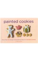 Painted Cookies: More Than 60 Designs &amp; Decorating Ideas for Adorable Cookies