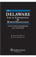 The Delaware Law of Corporations & Business Organizations Statutory Deskbook, 2014 Edition