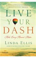 Live Your Dash: Make Every Moment Matter