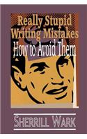 Really Stupid Writing Mistakes: How to Avoid Them
