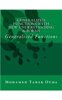 Generalized Functions With New Understanding & Forms