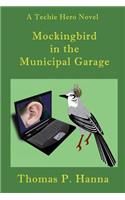 Mockingbird In the Municipal Garage: A Techie Hero Novel(English)