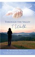 Through the Valley I Walk......