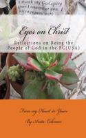 Eyes on Christ: Reflections on Being the People of God in the PC (USA) from My Heart to Yours
