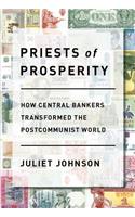 Priests of Prosperity: How Central Bankers Transformed the Postcommunist World